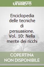 Enciclopedia delle tecniche di persuasione. Vol. 10: Nella mente dei ricchi libro