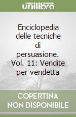 Enciclopedia delle tecniche di persuasione. Vol. 11: Vendite per vendetta libro