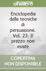 Enciclopedia delle tecniche di persuasione. Vol. 23: Il prezzo non esiste libro