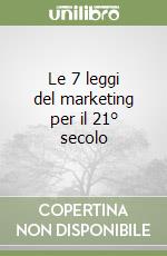 Le 7 leggi del marketing per il 21° secolo