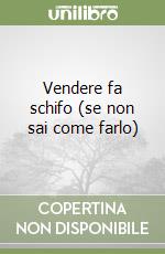 Vendere fa schifo (se non sai come farlo) libro