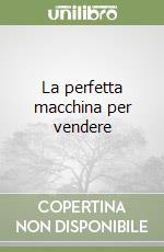 La perfetta macchina per vendere