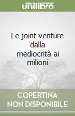 Le joint venture dalla mediocrità ai milioni