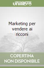 Marketing per vendere ai ricconi libro