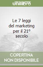 Le 7 leggi del marketing per il 21° secolo libro