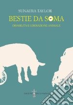 Bestie da soma. Disabilità e liberazione animale