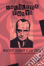 Walter Serner e la tigre. Il romanzo di un dadaista libro