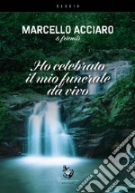 Ho celebrato il mio funerale da vivo libro