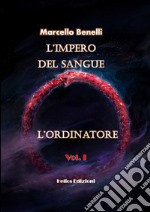 L'ordinatore. L'impero del sangue. Vol. 1 libro