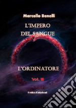 L'ordinatore. L'impero del sangue. Vol. 2 libro