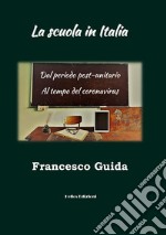 La scuola in Italia. Dal periodo post-unitario al tempo del coronavirus libro