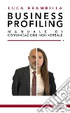 Business profiling. Manuale di comunicazione non verbale libro