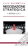 Negoziazione strategica. Il Metodo O.D.I.® libro di Brambilla Luca