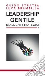 Leadership gentile. Dialoghi strategici