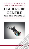 Leadership gentile. Dialoghi strategici libro