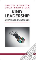 Kind Leadership. Strategic Dialogues. Ediz. italiana e inglese