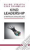 Kind Leadership. Strategic Dialogues. Ediz. italiana e inglese libro di Stratta Guido Brambilla Luca