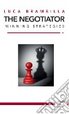 The Negotiator. Winning strategies. Ediz. italiana e inglese libro di Brambilla Luca