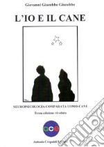 L'io e il cane. Neuropsicologia comparata uomo-cane libro