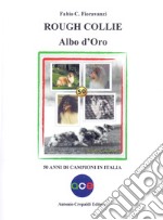 Rough collie. Albo d'oro. 50 anni di campioni in Italia libro