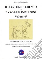 Il pastore tedesco in parole e immagini. Vol. 5: Giudizio del cane da pastore libro