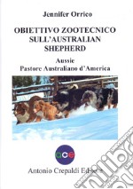 Obiettivo zootecnico sull'Australian Shepherd. Aussie. Pastore australiano d'America. Ediz. illustrata