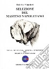 Selezione del mastino napoletano. Storia, morfologia, genetica, evoluzione del grande molosso italiano. Ediz. illustrata libro di Vinattieri Federico