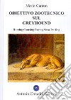 Obiettivo zootecnico sul greyhound. Hunting coursing racing show pet dog. Ediz. illustrata libro