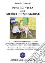 Punti di vista dei giudici di esposizione. Taccuino di appunti in cronaca dei seminari online ENCI e apologia della valutazione morfologico-cinotecnica. Repertorio delle razze canine studiate insieme nell'utopica prospettiva dell'uniformità di giudi libro