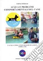 Acqua e problemi comportamentali del cane. L'acqua come canale di comunicazione uomo-cane libro