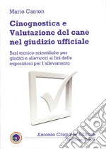 Cinognostica e valutazione del cane nel giudizio ufficiale. Basi tecnico-scientifiche per giudici e allevatori ai fini delle esposizioni per l'allevamento libro