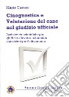 Cinognostica e valutazione del cane nel giudizio ufficiale. Basi tecnico-scientifiche per giudici e allevatori ai fini delle esposizioni per l'allevamento libro