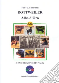 Rottweiler. Albo d'oro. 50 anni di campioni in Italia libro