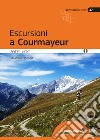 Escursioni a Courmayeur. Val Veny, Val Ferret, Valdigne, La Thuille libro