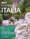 Wild swimming Italia. Alla scoperta di fiumi, laghi, cascate e terme più affascinanti d'Italia libro di Tameni Michele