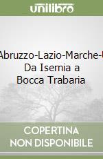 Molise-Abruzzo-Lazio-Marche-Umbria. Da Isernia a Bocca Trabaria libro