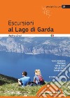 Escursioni al lago di Garda. Sponda lombarda. Alto Garda. Valle di Ledro. Valle del Sarca. Sponda Veneta libro di Greci Andrea Cappellari F. (cur.)