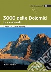 I 3000 delle Dolomiti. Le vie normali libro di Ciri Roberto Bernardi Alberto Magnaguagno Roberto