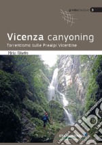 Vicenza canyoning. Torrentismo sulle Prealpi Vicentine libro