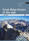 Great ridge routes of the Alps libro di Romelli Marco