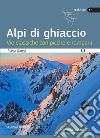 Alpi di ghiaccio. Vie classiche con picche e ramponi libro di Romelli Marco Cappellari F. (cur.)