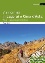 Vie normali in Lagorai e Cima d'Asta. Vol. 1: Massiccio del Monte Croce libro