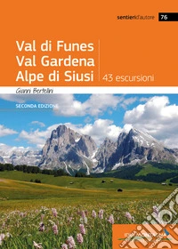 Val di Funes, Val Gardena, Alpe di Siusi. 43 escursioni libro