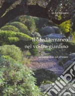 Il Mediterraneo nel vostro giardino. Un'ispirazione per il futuro