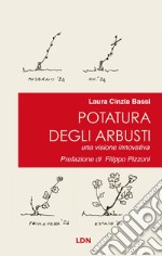 Potatura degli arbusti. Una visione innovativa libro