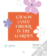 Chaos (and) order in the garden. Radicepura Garden Festival. Ediz. bilingue libro