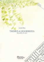 Tremula leggerezza. Raccolta di versi