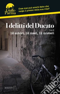 I delitti del Ducato. 12 autori, 12 mesi, 12 misteri. Vol. 2 libro