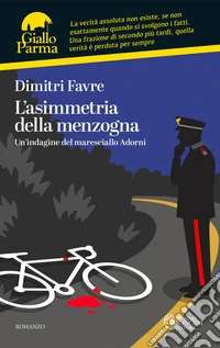 L'asimmetria della menzogna. Un'indagine del maresciallo Adorni libro