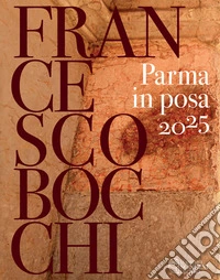 Parma in posa 2025. Ediz. illustrata libro